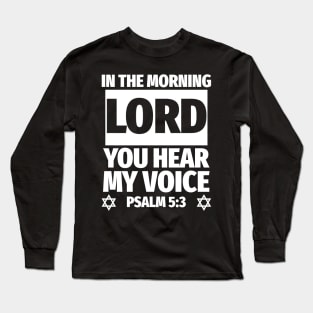 Psalm 5:3 Lord You Hear My Voice Bible Verse Long Sleeve T-Shirt